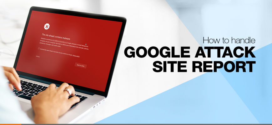How to handle Google Attack Site Report?